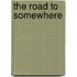 The Road to Somewhere