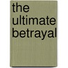The Ultimate Betrayal by Shelbra Cullum