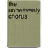 The Unheavenly Chorus