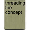 Threading the Concept door Debra Hedden
