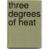Three Degrees of Heat