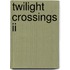 Twilight Crossings Ii