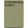 Understanding Surgery door Joel Psy.D. Berman