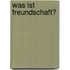 Was Ist Freundschaft?