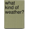What Kind of Weather? door Dona Rice