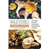 Wild Edible Mushrooms door Hope H. Miller