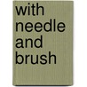 With Needle and Brush door Stephen Huber