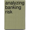 Analyzing Banking Risk by Sonja Brajovic-Bratanovic