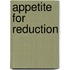 Appetite for Reduction