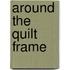 Around the Quilt Frame