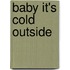 Baby It's Cold Outside