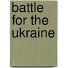 Battle For The Ukraine door Harold S. Orenstein