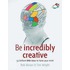 Be Incredibly Creative
