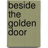 Beside the Golden Door door Pia M. Orrenius