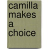 Camilla Makes a Choice by Millicent Nigrosh