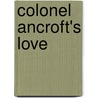Colonel Ancroft's Love by Sylvia Andrew