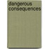 Dangerous Consequences