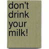 Don't Drink Your Milk! by Frank A. Oski