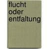 Flucht Oder Entfaltung by Markus Sch�ttler