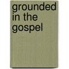 Grounded in the Gospel door J. Packer