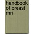 Handbook of Breast Mri