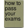 How to Pass Your Exams by Mike Evans
