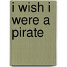 I Wish I Were a Pirate door Ivan Bulloch