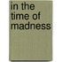 In the Time of Madness