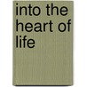 Into the Heart of Life by Tenzin Palmö