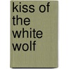 Kiss of the White Wolf door Cassidy Ryan