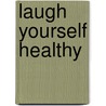 Laugh Yourself Healthy door Charles Hunter