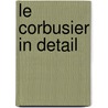 Le Corbusier In Detail door Kip Becker