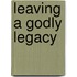 Leaving a Godly Legacy