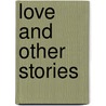 Love and Other Stories door Anton Pavlovitch Chekhov