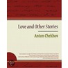 Love and Other Stories door Anton Checkov