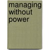 Managing Without Power by R. Meredith Belbin