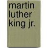 Martin Luther King Jr. door Anne Schraff