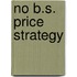 No B.S. Price Strategy