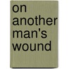 On Another Man's Wound by Ernie Omalley