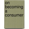 On Becoming a Consumer by James U. McNeal