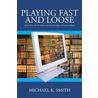 Playing Fast and Loose door Michael K. Smith