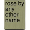 Rose by Any Other Name by Maureen McCarthy