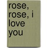 Rose, Rose, I Love You door Chen-Ho Wang