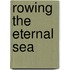 Rowing the Eternal Sea