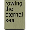 Rowing the Eternal Sea by Keibo Oiwa