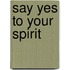 Say Yes to Your Spirit