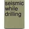 Seismic While Drilling door Flavio Poletto