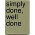 Simply Done, Well Done