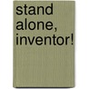 Stand Alone, Inventor! by Robert G. Merrick