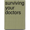 Surviving Your Doctors door Richard S. Klein